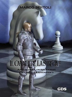 cover image of Il cavaliere, la strega e... Antologia di racconti fantasy e fantastici